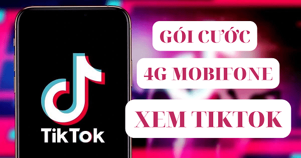 Cách đăng ký gói cước Tiktok Mobifone miễn phí 4G xem Tiktok không giới hạn