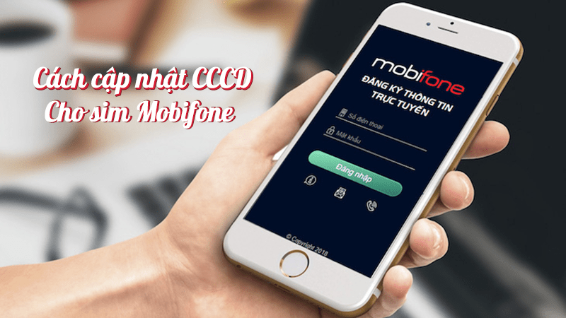 Cách cập nhật CCCD cho sim Mobifone nhanh chóng và miễn phí 