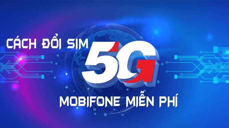 Cách đổi sim 5G Mobifone miễn phí 