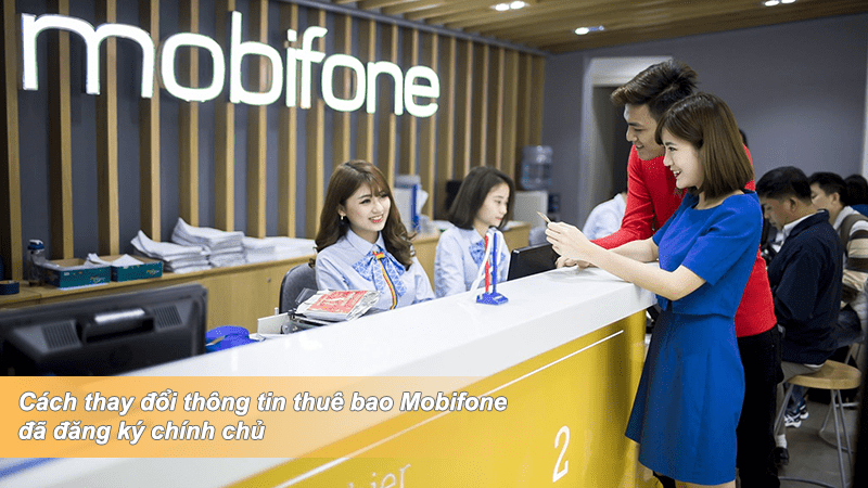 Cách thay đổi thông tin thuê bao sim Mobifone đăng ký chính chủ với 3 cách đơn giản