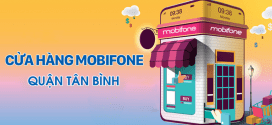 Danh sách các cửa hàng Mobifone Tân Bình Hồ Chí Minh mới nhất