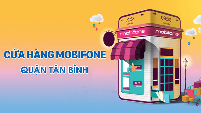 Các cửa hàng Mobifone Tân Bình Hồ Chí Minh mới nhất đầy đủ nhất